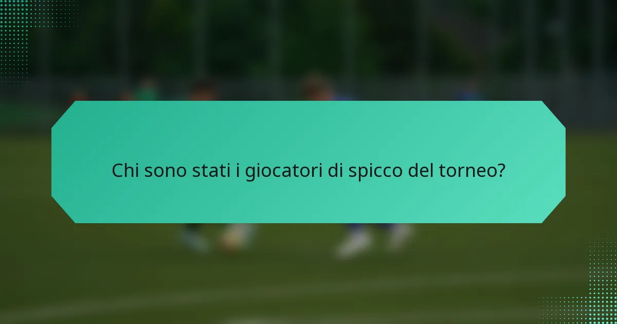 Chi sono stati i giocatori di spicco del torneo?