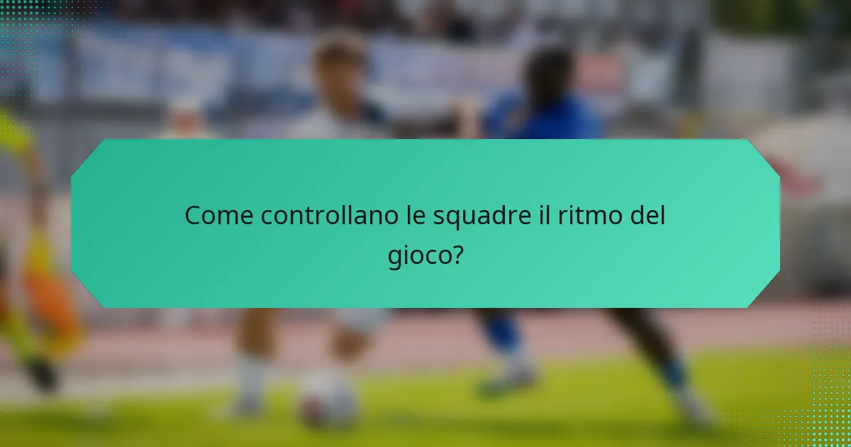 Come controllano le squadre il ritmo del gioco?