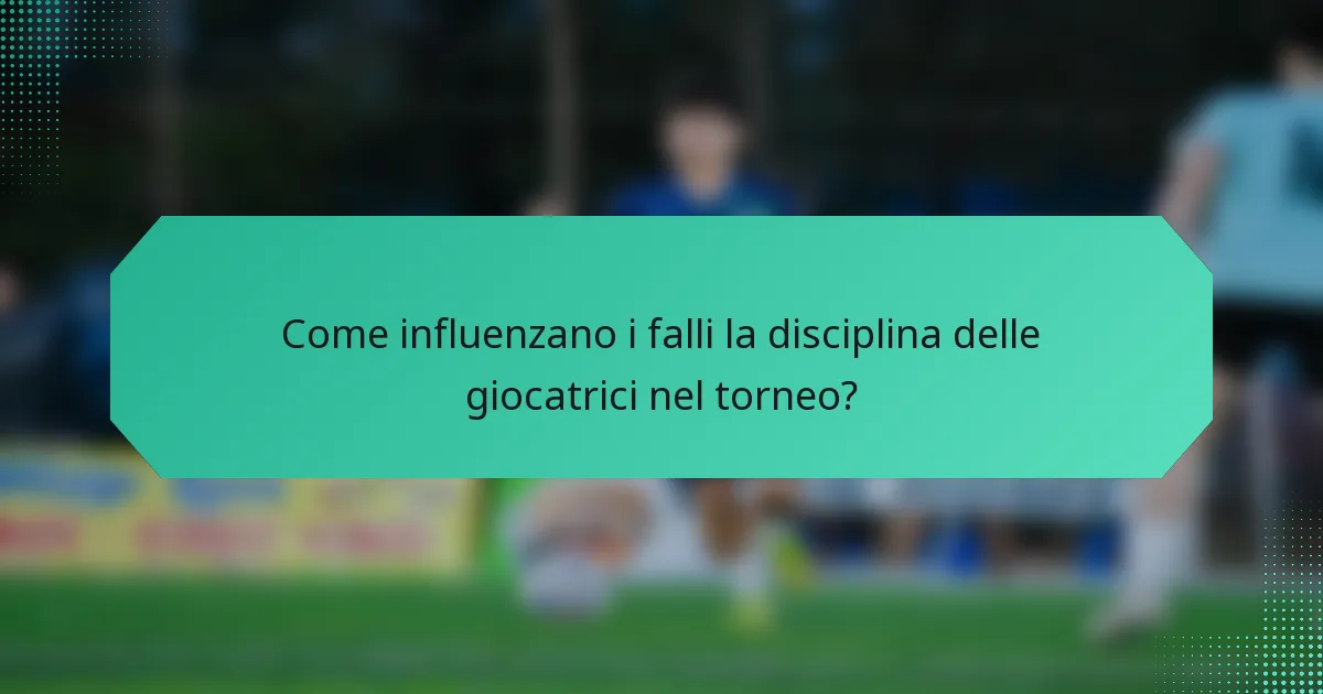 Come influenzano i falli la disciplina delle giocatrici nel torneo?