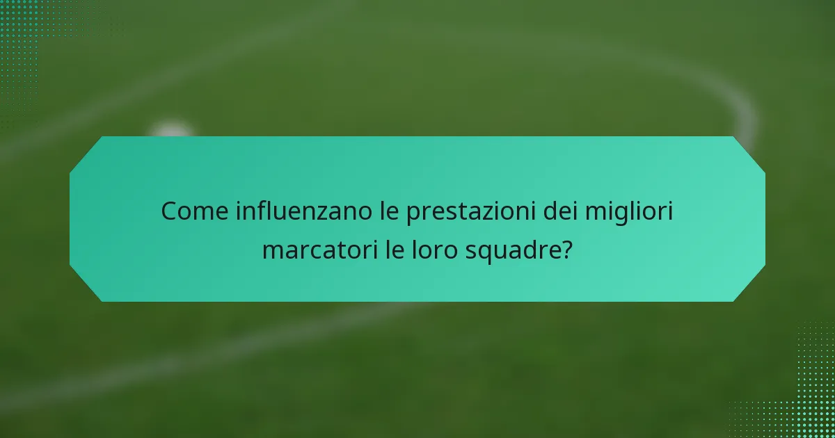 Come influenzano le prestazioni dei migliori marcatori le loro squadre?