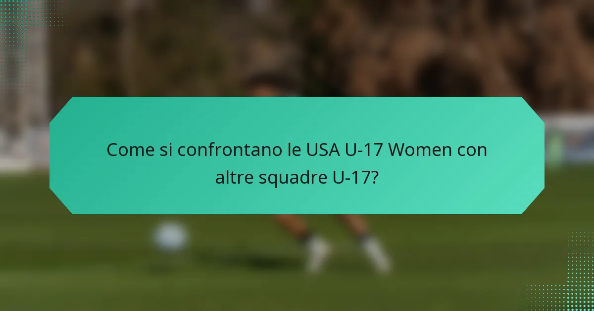 Come si confrontano le USA U-17 Women con altre squadre U-17?