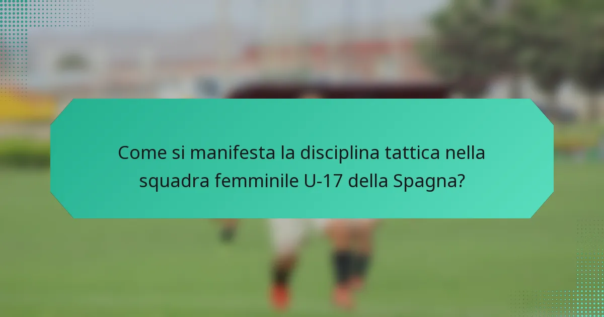 Come si manifesta la disciplina tattica nella squadra femminile U-17 della Spagna?