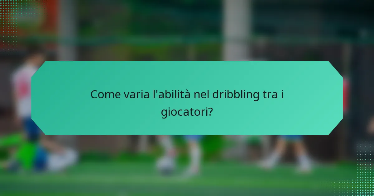 Come varia l'abilità nel dribbling tra i giocatori?