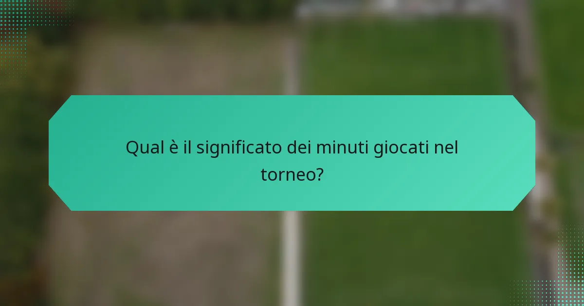 Qual è il significato dei minuti giocati nel torneo?