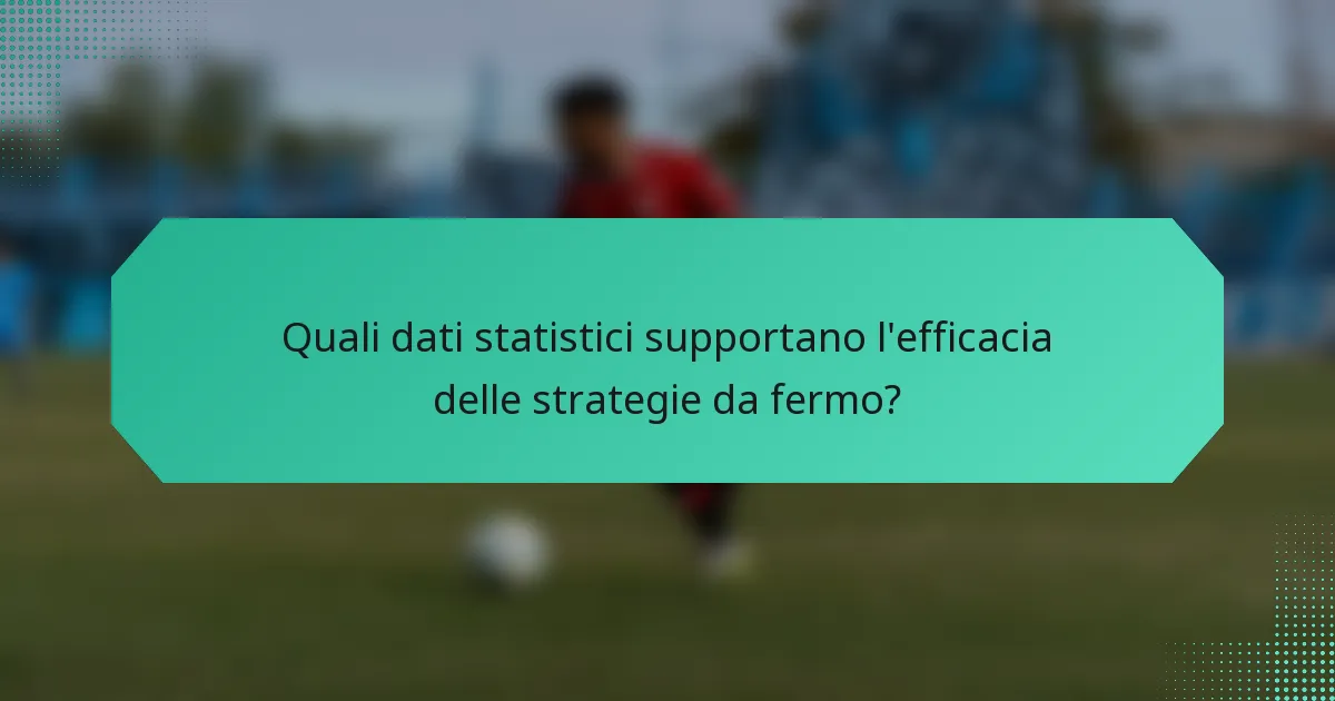 Quali dati statistici supportano l'efficacia delle strategie da fermo?