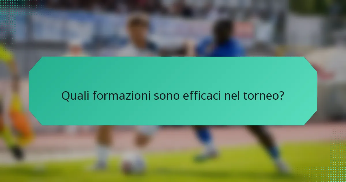 Quali formazioni sono efficaci nel torneo?