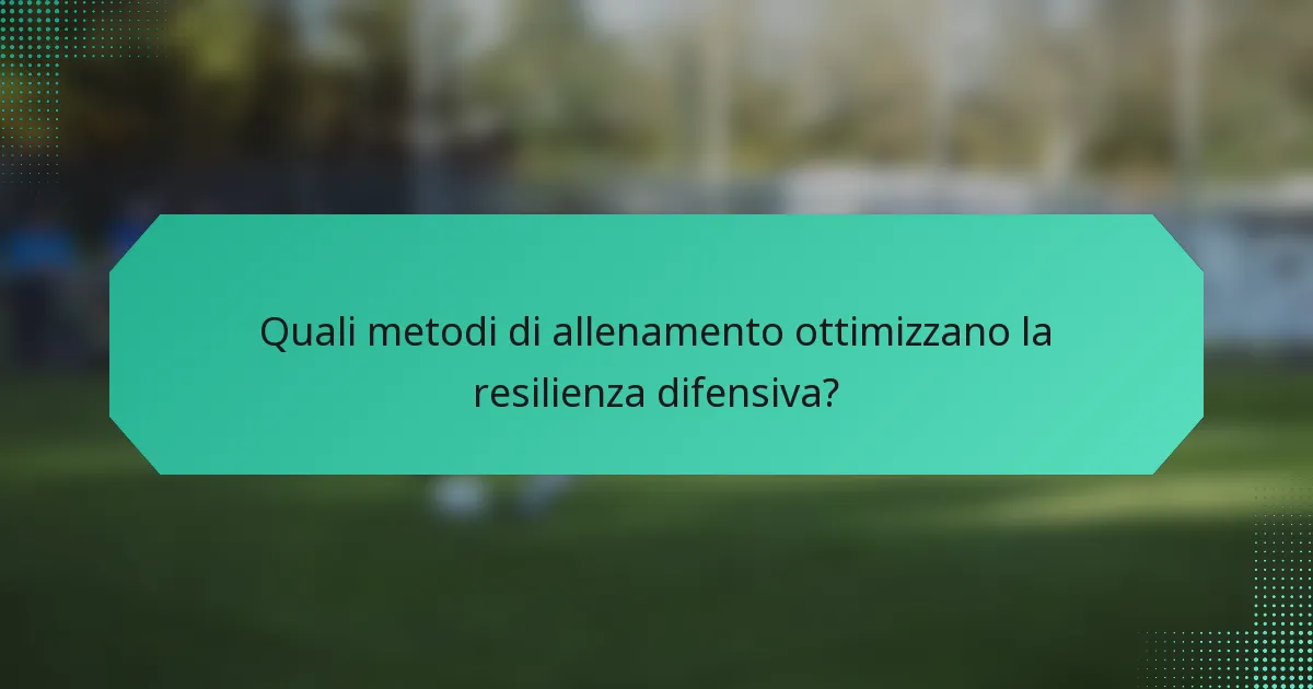 Quali metodi di allenamento ottimizzano la resilienza difensiva?