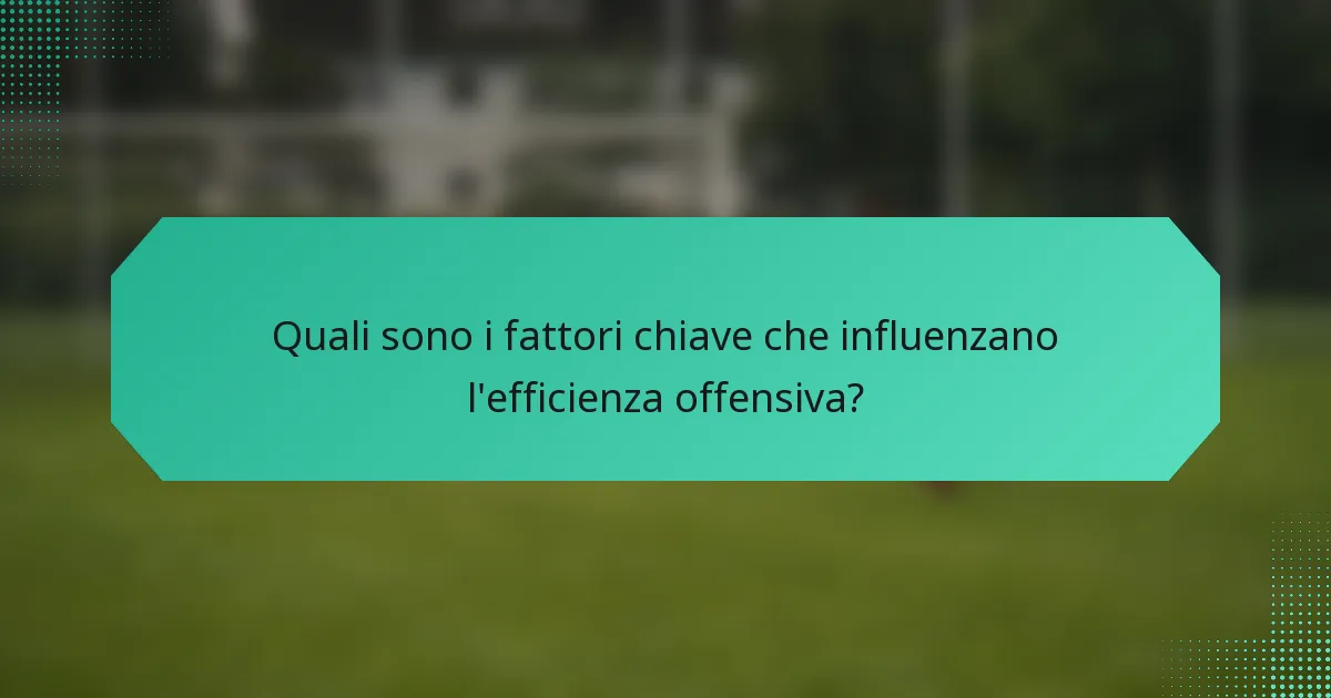 Quali sono i fattori chiave che influenzano l'efficienza offensiva?