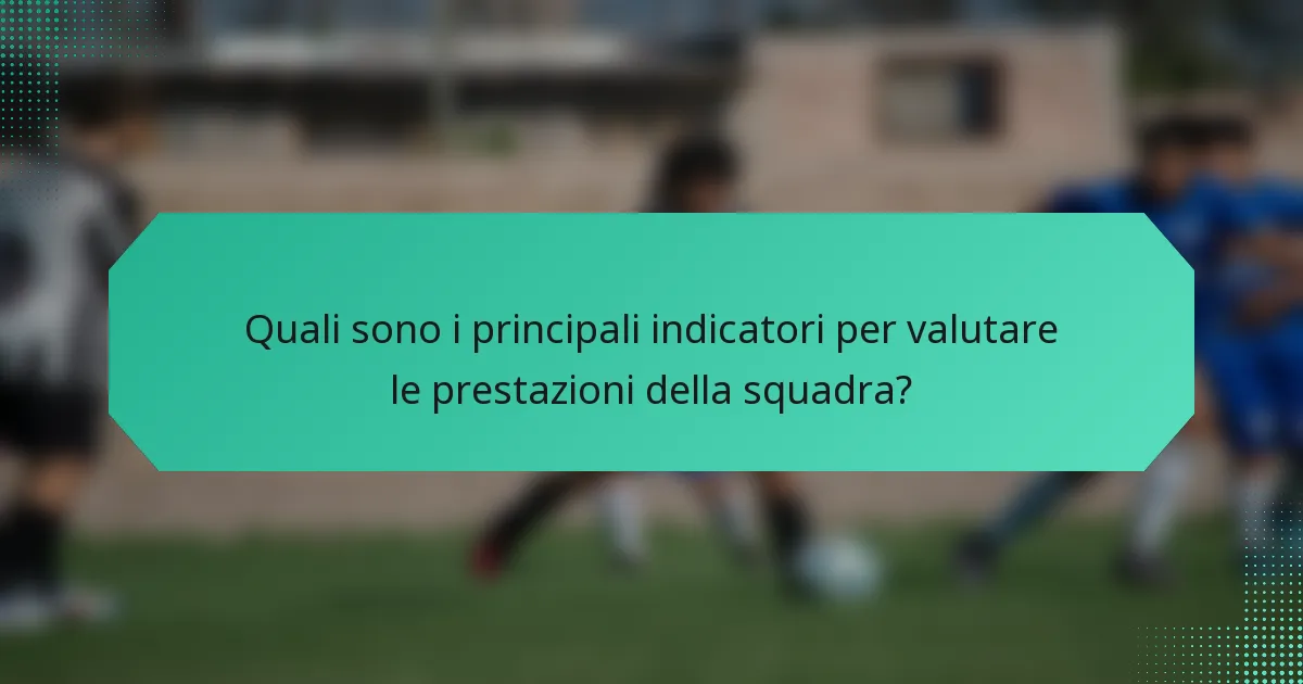 Quali sono i principali indicatori per valutare le prestazioni della squadra?