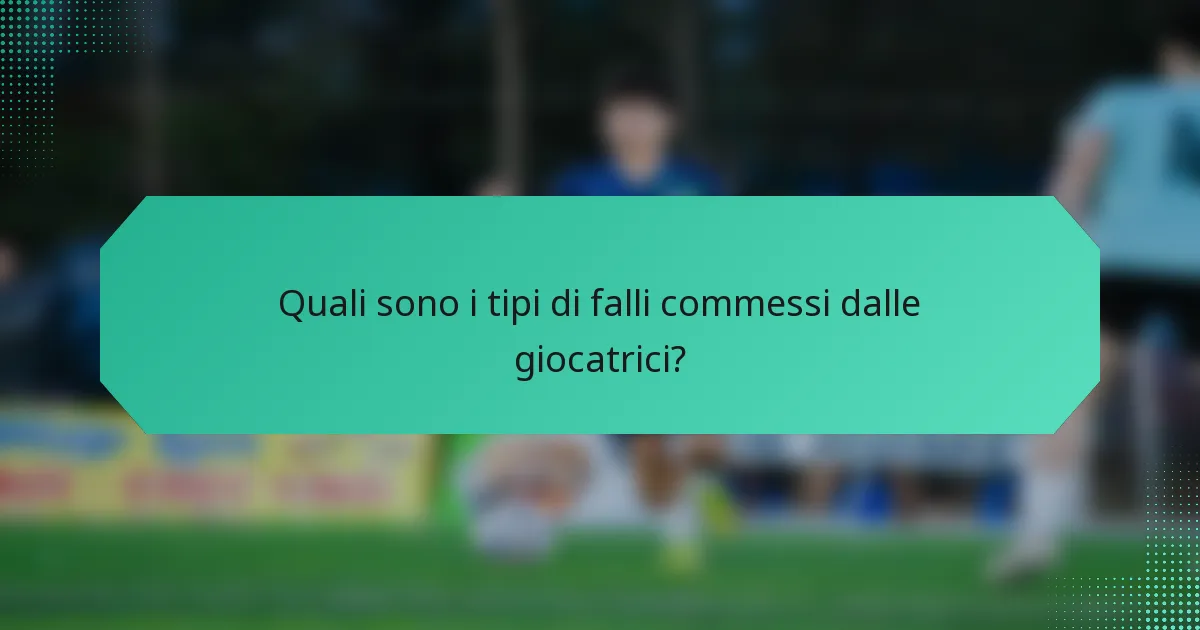 Quali sono i tipi di falli commessi dalle giocatrici?