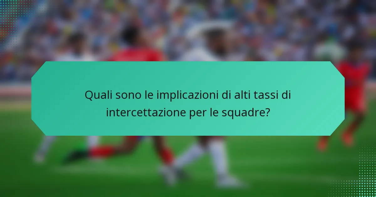 Quali sono le implicazioni di alti tassi di intercettazione per le squadre?