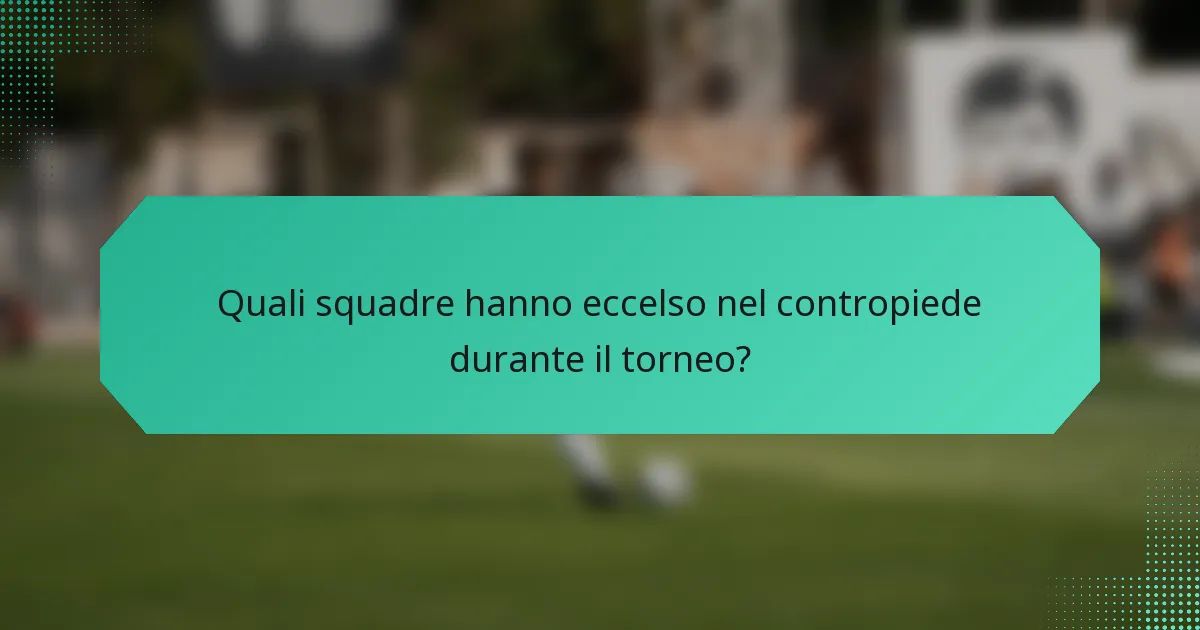 Quali squadre hanno eccelso nel contropiede durante il torneo?