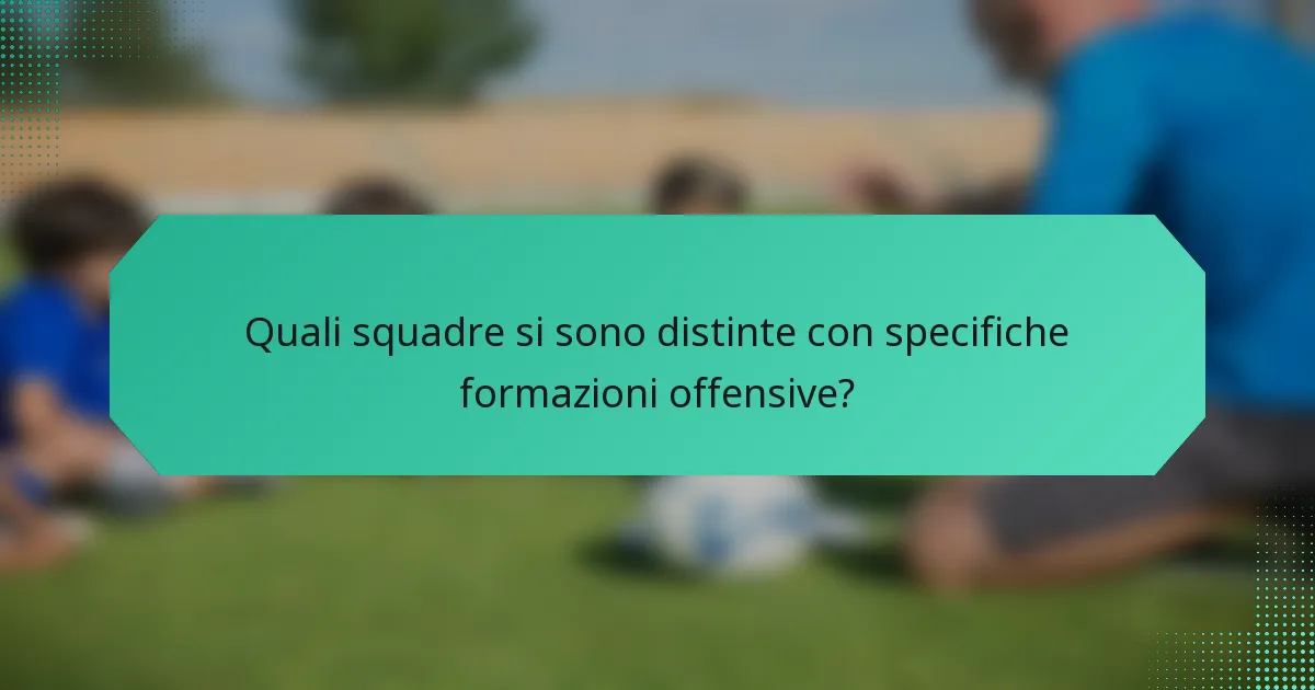 Quali squadre si sono distinte con specifiche formazioni offensive?