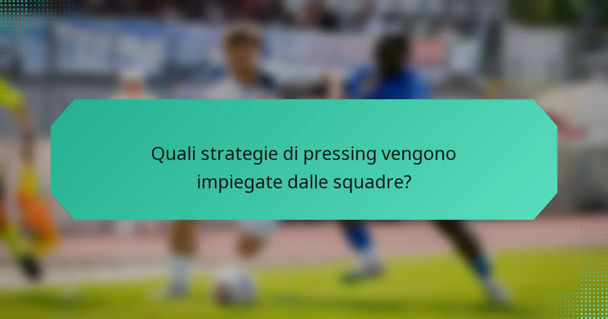 Quali strategie di pressing vengono impiegate dalle squadre?