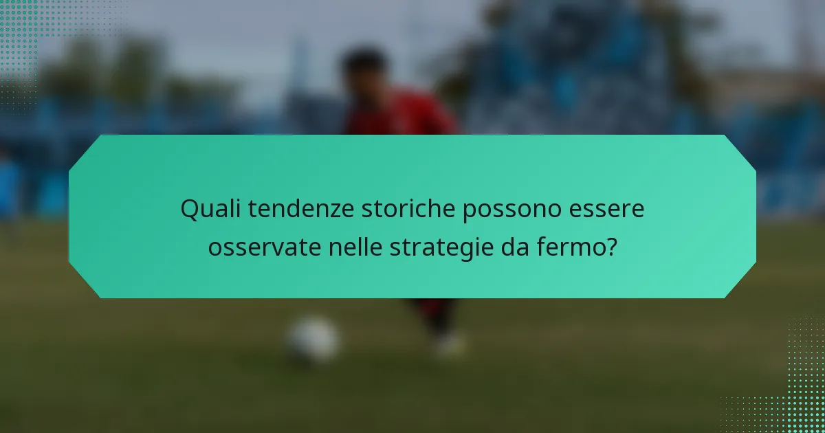 Quali tendenze storiche possono essere osservate nelle strategie da fermo?